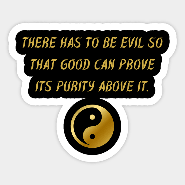 There Has To Be Evil So That Good Can Prove Its Purity Above It. Sticker by BuddhaWay